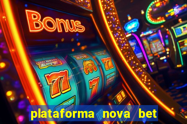 plataforma nova bet com bonus de cadastro